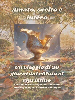 cover image of Amato, scelto e intero--Un viaggio di 30 giorni dal rifiuto al ripristino
